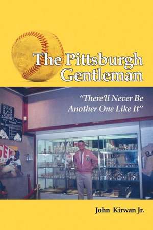 The Pittsburgh Gentleman There'll Never Be Another One Like It de John Kirwan Jr