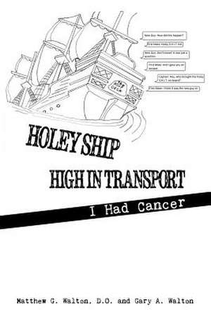 Holey Ship High in Transport: I Had Cancer de Matthew G. Walton D. O.