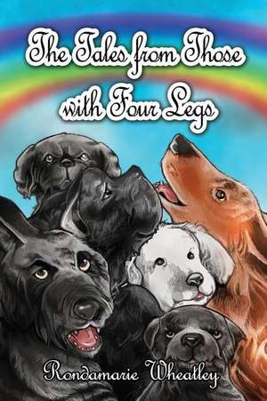 The Tales from Those with Four Legs de Rondamarie Wheatley