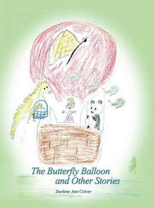 The Butterfly Balloon and Other Stories de Ann Colver Darlene