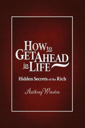 How to Get Ahead in Life de Anthony Winston