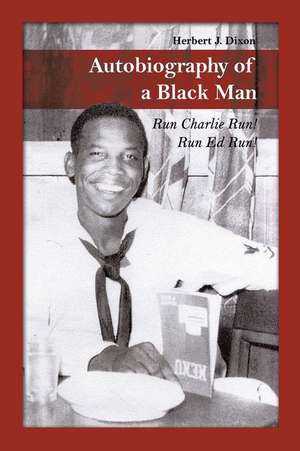 Autobiography of a Black Man: Run Charlie Run! Run Ed Run! de Herbert J. Dixon