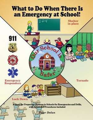 What to Do When There Is an Emergency at School! de Peter Dolan