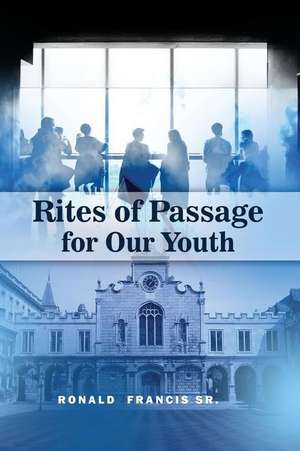 Rites of Passage for Our Youth de Ronald Francis Sr