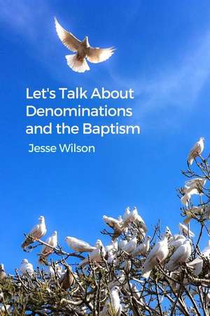 Let's Talk about Denominations and the Baptism de Jesse Wilson