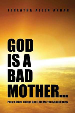 God Is a Bad Mother... de Tereatha Allen Akbar