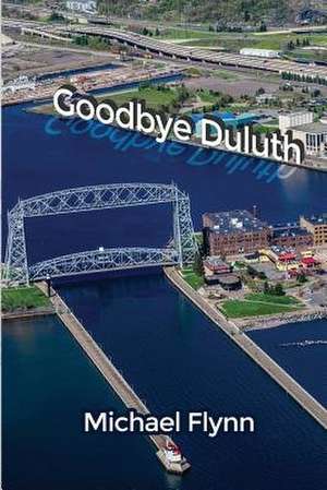 Goodbye Duluth de Michael Flynn