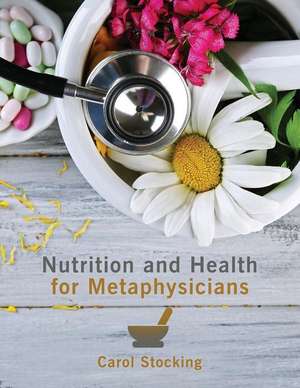 Nutrition and Health for Metaphysicians de Carol Stocking