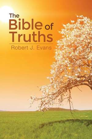 The Bible of Truths de Robert J. Evans