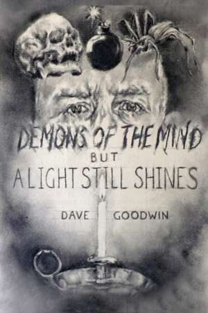 Demons of the Mind but a Light Still Shines de Dave Goodwin