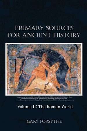 Primary Sources for Ancient History: Volume II: The Roman World de Gary Forsythe