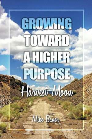 Growing Toward a Higher Purpose de Mike Bauer