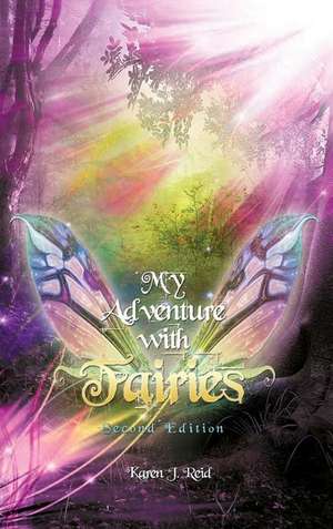 My Adventure with Fairies (Second Edition) de Karen J. Reid