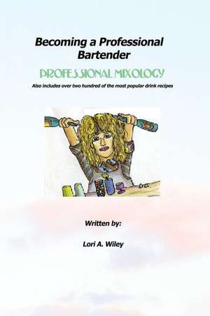 Becoming a Professional Bartender de Lori a. Wiley