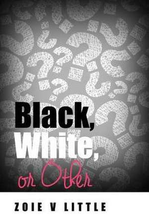 Black, White, or Other de Zoie V. Little