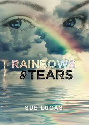 Rainbows & Tears de Lucas, Sue