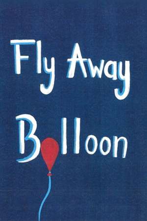 Fly Away Balloon de Aaron Pinske