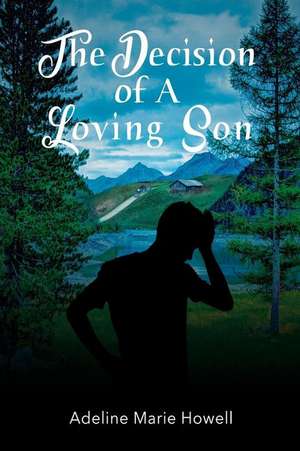 The Decision of A Loving Son de Adeline Marie Howell