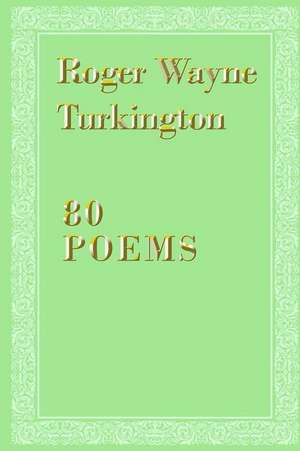 80 Poems de Roger Wayne Turkington MD MACP FACM