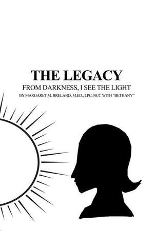 The Legacy - From Darkness, I See the Light de M. Ed. LPC Breland