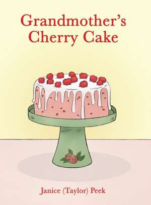 Grandmother's Cherry Cake de Janice (Taylor) Peek