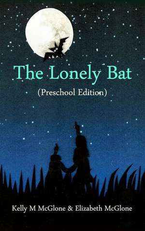 The Lonely Bat (Preschool Edition) de Kelly M McGlone