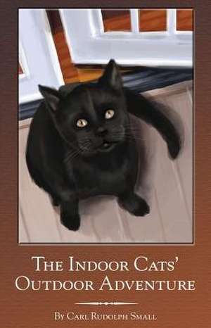 The Indoor Cats' Outdoor Adventure de Carl Rudolph Small