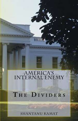 America's Internal Enemy. the Dividers. de Shantanu Kamat