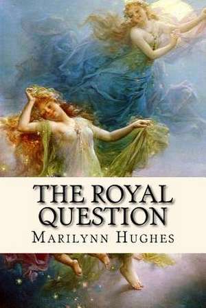 The Royal Question de Marilynn Hughes