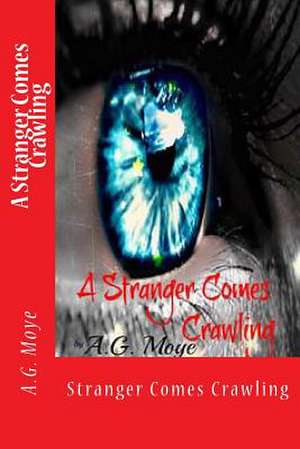 A Stranger Comes Crawling de A. G. Moye