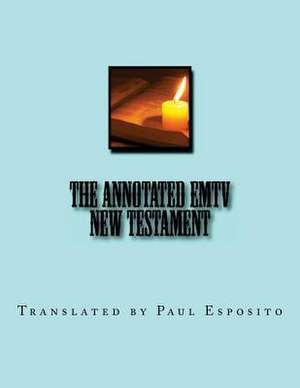 The Annotated Emtv New Testament de Paul W. Esposito