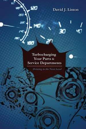 Turbocharging Your Parts and Service Department de David J. Linton