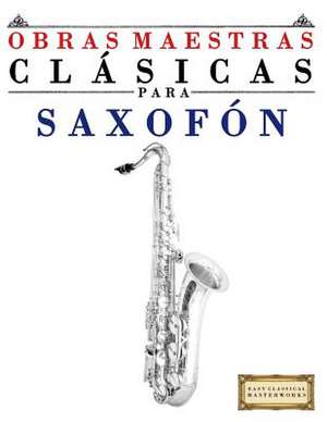 Obras Maestras Clasicas Para Saxofon de Easy Classical Masterworks