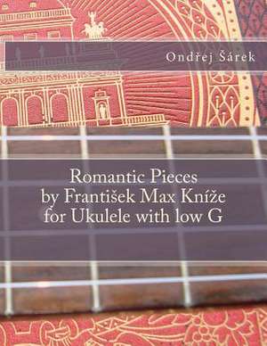 Romantic Pieces by Frantisek Max Knize for Ukulele with Low G de Ondrej Sarek