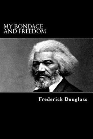 My Bondage and Freedom de Frederick Douglass