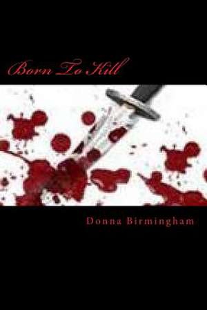 Born to Kill de Donna Birmingham