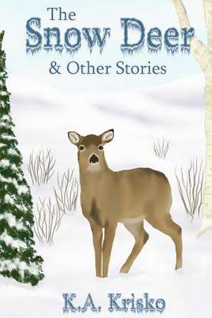 The Snow Deer and Other Stories de K. a. Krisko