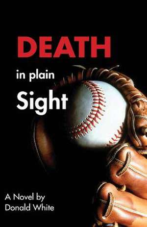 Death in Plain Sight de Donald Robert White