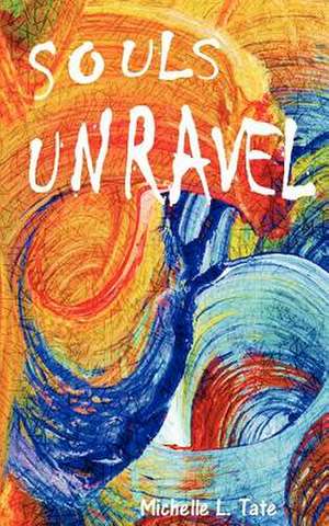 Souls Unravel de Michelle L. Tate