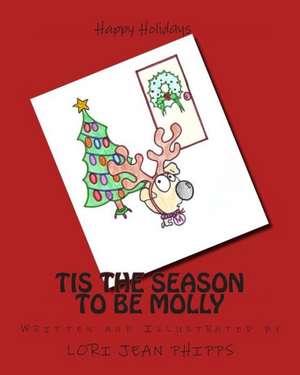 Tis the Season to Be Molly: 1860 - 2013 de Lori Jean Phipps