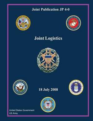 Joint Publication Jp 4-0 Joint Logistics 18 July 2008 de United States Government Us Army