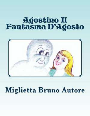 Agostino Il Fantasma D'Agosto de Miglietta Bruno E. Autore