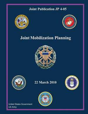 Joint Publication Jp 4-05 Joint Mobilization Planning 22 March 2010 de United States Government Us Army