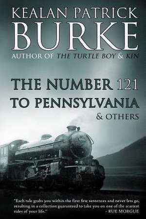 The Number 121 to Pennsylvania & Others de Kealan Patrick Burke