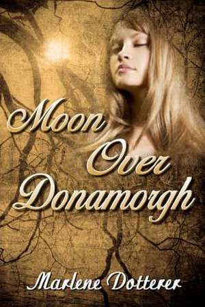 Moon Over Donamorgh de Marlene Dotterer