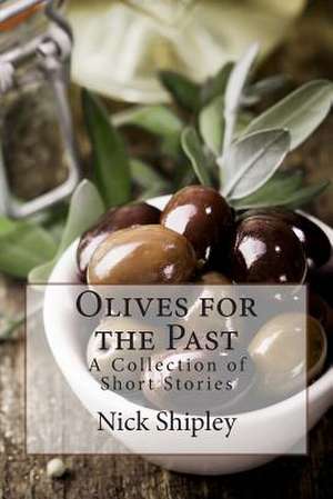 Olives for the Past de Nick Shipley