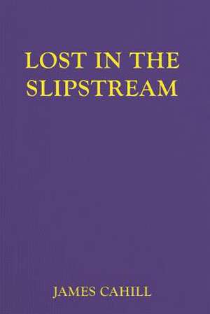 Lost in the Slipstream de James Cahill