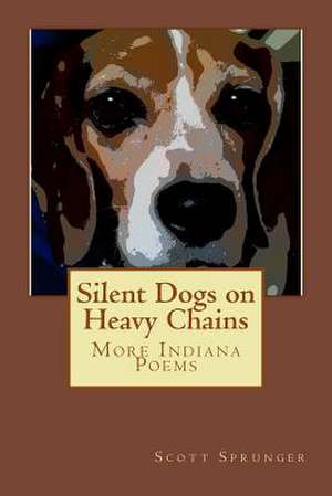 Silent Dogs on Heavy Chains de Scott Sprunger