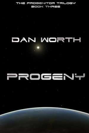 Progeny (the Progenitor Trilogy, Book Three) de Worth, Dan