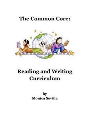 The Common Core Reading and Writing Curriculum de Monica Sevilla